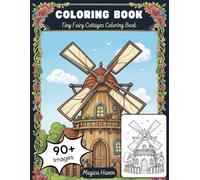Tiny Fairy Cottages: A Whimsical Coloring Adventure through Magical Villages and Hidden Forest Nooks (Fantasy Coloring Book for Adults and Teens) (Whimsical Fairy Houses)
