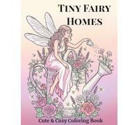 Tiny Fairy Homes Coloring Book: 40 Whimsical Fairy Houses, Teacups & Enchanted Dwellings - Adult Coloring: Detailed Fairy House Designs with Teacups, ... (Tiny Homes Fantasy Coloring Collection)