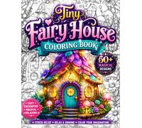 Tiny Fairy House Coloring Book: 50 Cozy Fantasy Fairy Houses, Enchanted Tiny Cottages, Magical Miniature Homes, Whimsical Woodland Villages, ... Mindfulness, Creativity & Peaceful Escape