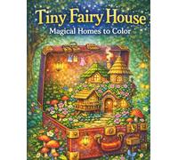 Tiny Fairy House: Magical Homes to Color: A Magical Coloring Journey Through Enchanted Miniature Homes