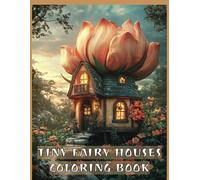 Tiny Fairy Houses Coloring Book for Teens and Adults: 60 Whimsical Grayscale Images for Fun and Relax Large Print (Grayscale Creations)