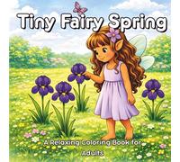 Tiny Fairy Spring: A Relaxing Coloring Book for Adults featuring Cozy Springtime Scenes and Quiet Fairycore Moments (Sweet and Cozy Fairy Series)