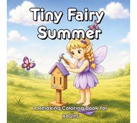 Tiny Fairy Summer: A Relaxing Coloring Book for Adults featuring Cozy Summer Scenes and Playful Fairycore Moments (Sweet and Cozy Fairy Series)
