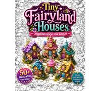 Tiny Fairyland Houses Coloring Book for Adults: A Magical Fantasy Coloring Book Featuring Enchanted Fairy Houses, Cozy Storybook Cottages, Whimsical ... Relaxation, Stress Relief, Creative Escape