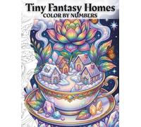 Tiny Fantasy Homes Color by Number for Adults: Cozy Magical Houses, Floral Scenes and Cute Fantasy Designs for Relaxation and Creative Coloring
