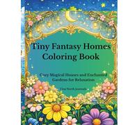 Tiny Fantasy Homes Coloring Book: Cozy Magical Houses, Enchanted Gardens, and Relaxing Fantasy Scenes for Adults