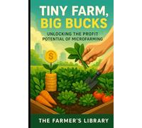 Tiny Farm, Big Bucks: Unlocking the Profit Potential of Microfarming