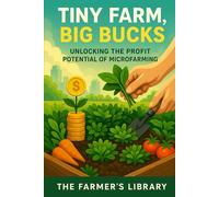 Tiny Farm, Big Bucks: Unlocking the Profit Potential of Microfarming