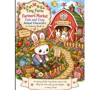 Tiny Farm & Farmers Market Cute and Cozy Animal Characters Coloring Book: A Small Farm Coloring Book Filled with Cozy and Cute Animal Characters, ... Gardens, and Wholesome Country Adventures