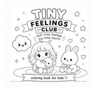 Tiny Feelings Club: A Gentle Coloring Book for Kids: Simple Pages to Help Kids Understand Feelings, Build Confidence, and Feel Safe