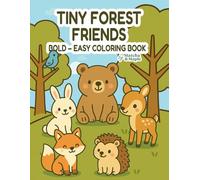 Tiny Forest Friends: A Cute and Easy Coloring Book for Kids Ages 1-6: Simple, Adorable Forest Creatures to Color - Build Motor Skills & Have Fun!