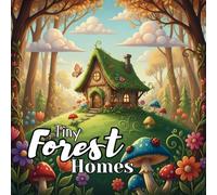 Tiny Forest Homes coloring book for kids teens and adults: A Whimsical coloring adventure Magical whimsy coloring pages for kids teens and adults