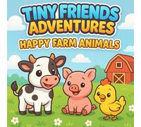 Tiny Friends Adventures: Happy Farm: A Cute Farm Animals Coloring Book for Kids Ages 3-5 - Fun Activity Book with Cows, Pigs, Sheep and More!