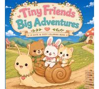Tiny Friends Big Adventures: 40 Cozy Scenes Filled with Tiny Friends and Whimsical Adventures