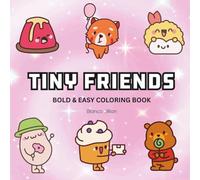 Tiny Friends: Coloring Book For Adults, Kids & Teens, Bold and Easy, Simple and Big Designs Featuring Cute Animals, and More Designs for Relaxation (Bold & Easy Coloring)