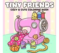 Tiny Friends Coloring Book: Hygge Coloring Pages featuring Whimsical Little Buddies and Everyday Adventures Illustrations for Adults and Teens Stress Relief