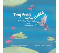 Tiny Frog Finds Her Voice: A Tiny Tale About Big Feelings and Kind Words (Tiny Tales from a Tiny Frog)