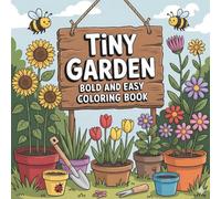 Tiny Garden Bold and Easy Coloring Book: Cute Bold & Easy Garden-Themed Coloring Pages for Relaxation, Creativity & the Perfect Gift for Kids, Teens & Adults