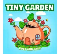 Tiny Garden Bold and Easy Coloring Book: Cute Floral Designs for Relaxation and Stress Relief for Adults and Seniors