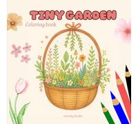 Tiny Garden Coloring Book: Cute and Calming Garden Scenes to Color and Enjoy