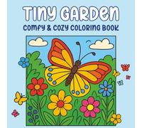 Tiny Garden Comfy and Cozy Coloring Book: Bold and Easy Cute Garden Designs for Relaxation and Stress Relief - Adorable Cozy Coloring Pages for Teens and Adults