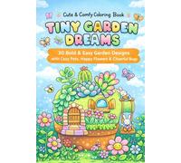 Tiny Garden Dreams: Cute & Comfy Coloring Book: 30 Bold & Easy Garden Designs with Cozy Pots, Happy Flowers & Cheerful Bugs