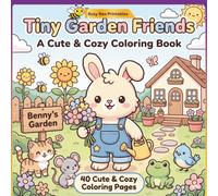 Tiny Garden Friends: A Cute & Cozy Coloring Book: 40 Adorable Garden Coloring Pages with Benny Bunny and His Animal Friends (Busy Bee Cozy Coloring Collection)