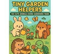 Tiny Garden Helpers - 150 Cute Animals Doing Gardening Tasks