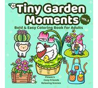 Tiny Garden Moments: Bold & Easy Coloring Book for Adults & Teens with Flowers, Plants & Cute Animals
