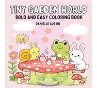 Tiny Garden World Bold and easy coloring book: Cute Kawaii Coloring Pages with Mushrooms, Flowers, Butterflies, and Friendly Garden Creatures ,40 Bold & Easy Designs for Relaxation
