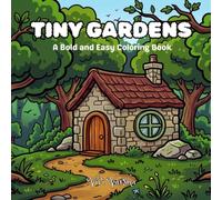 Tiny Gardens: A Bold and Easy Coloring Book Featuring Cute Cottage Greenhouses, Tiny Stone Cabins, and Whimsical Garden Scenes for Relaxation