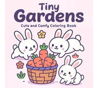 Tiny Gardens: A Cute and Comfy Coloring Book for Relaxation and Fun
