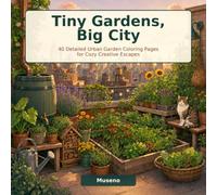 Tiny Gardens, Big City: 40 Detailed Urban Garden Coloring Pages for Cozy Creative Escapes