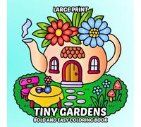 Tiny Gardens Bold and Easy Coloring Book: Large Print and Simple Garden Themed Pages for Adults, Seniors, and Kids