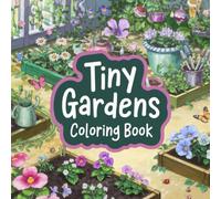 Tiny Gardens Coloring Book: An Kids Adult Coloring Book Featuring Miniature Worlds, Whimsical Fairy Gardens, and Intricate Florals for Stress Relief and Relaxation