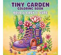 Tiny Gardens Coloring Book: Bold & Easy & Cute Coloring Pages for Adults and Teens Relaxation and Stress Relief