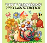 Tiny Gardens: Cute and Comfy Coloring Book for Adults & Teens Featuring Peaceful Moments with Relaxing and Delightful Garden Designs