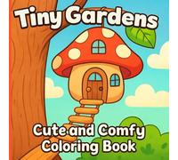 Tiny Gardens: Cute and Comfy Coloring Book Nature Scenes for Stress Relief