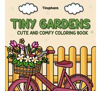Tiny Gardens: Cute & Comfy Coloring Book for Adults and Kids Featuring Cozy Nature Scenes