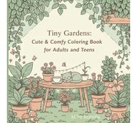 Tiny Gardens: Cute & Comfy Coloring Book for Adults and Teens