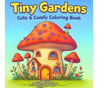 Tiny Gardens: Cute & Comfy Coloring Book: Simple Scenes for Kids & Adults