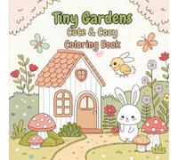 Tiny Gardens Cute & Cozy Coloring Book: Super Cute Hygge coloring book for adults and teens
