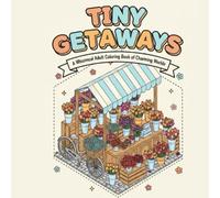 Tiny Getaways of Charming Worlds: A Whimsical Adult and Teen Coloring Book
