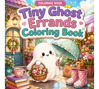 Tiny Ghost Errands Coloring Book: 70 Cozy Scenes of Tiny Errands, Happy Places, and Everyday Magic