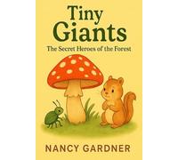 Tiny Giants: The Secret Heroes of the Forest: Step into a world where the smallest creatures make the biggest difference.