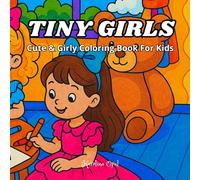 Tiny Girls: Cute & Girly Coloring Book For Kids