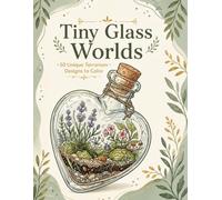 Tiny Glass Worlds: 50 Unique Terrarium Designs to Color (Creative Harmony Series)