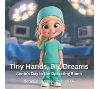 Tiny Gloves, Big Dreams: Annie’s Day in the Operating Room (Tiny Hands, Big Dreams)