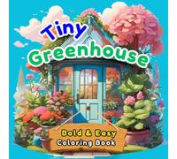 Tiny Greenhouse: Bold and Easy Coloring Book: 60 Simple and Cute Miniature Garden Scenes for Adults and Kids, Stress Relieving Designs (Bold & Easy)