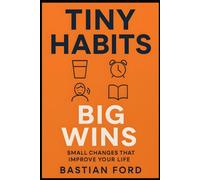 Tiny Habits, Big Wins: 21 Simple Changes to Upgrade Your Day